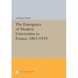 The Emergence of Modern Universities In France, 1863-1914