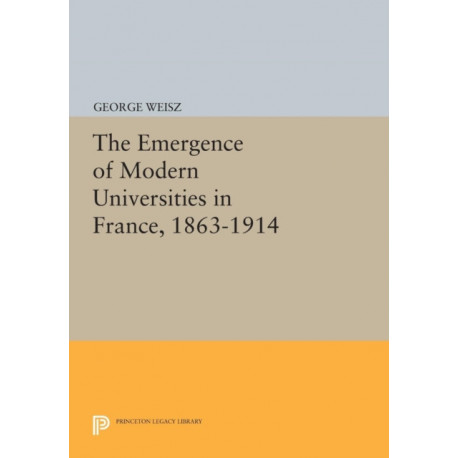 The Emergence of Modern Universities In France, 1863-1914