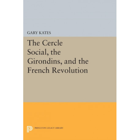 The Cercle Social, the Girondins, and the French Revolution