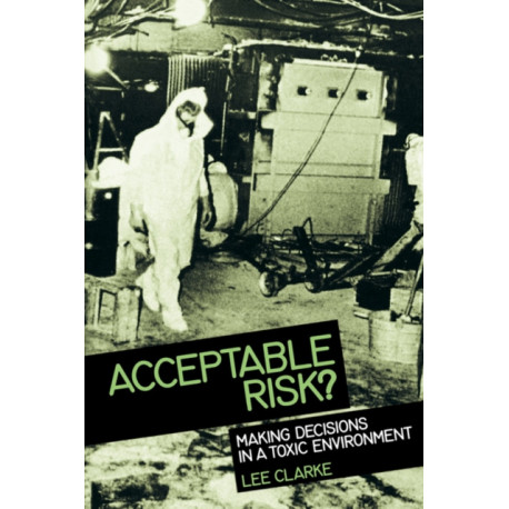 Acceptable Risk?: Making Decisions in a Toxic Environment