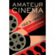 Amateur Cinema: The Rise of North American Moviemaking, 1923-1960
