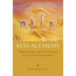 Eco-Alchemy: Anthroposophy and the History and Future of Environmentalism