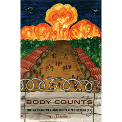 Body Counts: The Vietnam War and Militarized Refugees