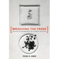 Breaching the Frame: The Rise of Contemporary Art in Brazil and Japan