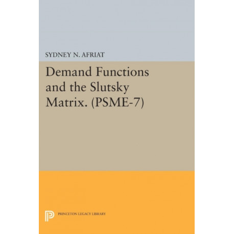 Demand Functions and the Slutsky Matrix. (PSME-7), Volume 7