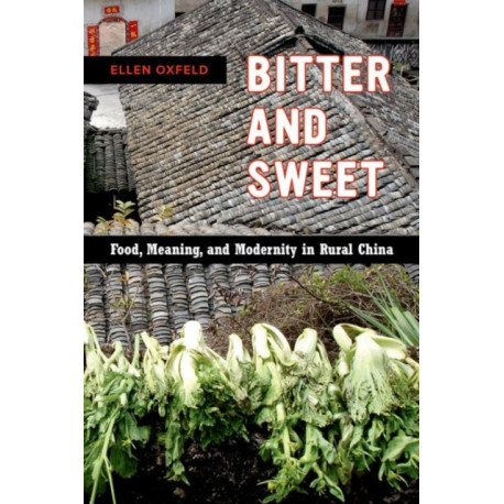 Bitter and Sweet: Food, Meaning, and Modernity in Rural China