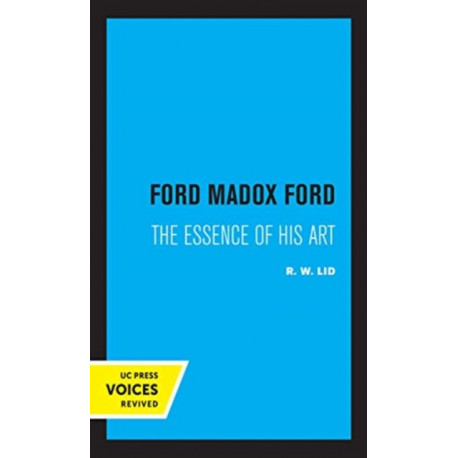 Ford Madox Ford: The Essence of His Art