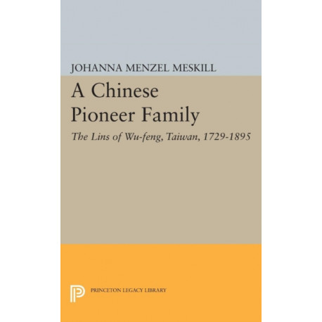 A Chinese Pioneer Family: The Lins of Wu-feng, Taiwan, 1729-1895