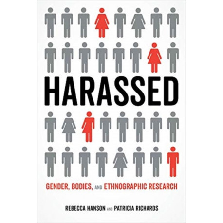 Harassed: Gender, Bodies, and Ethnographic Research