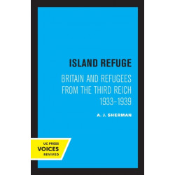 Island Refuge: Britain and Refugees from the Third Reich 1933 - 1939