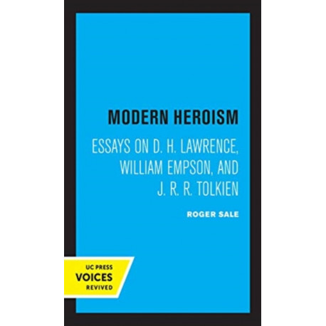 Modern Heroism: Essays on D. H. Lawrence, William Empson, and J. R. R. Tolkien
