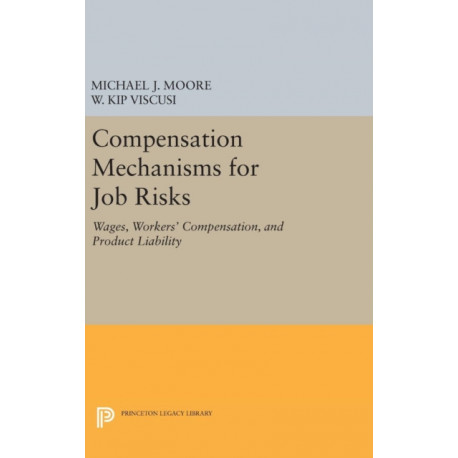 Compensation Mechanisms for Job Risks: Wages, Workers' Compensation, and Product Liability