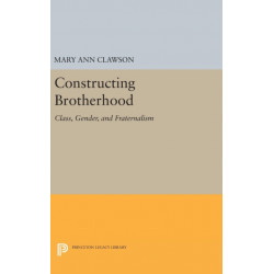Constructing Brotherhood: Class, Gender, and Fraternalism