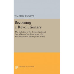 Becoming a Revolutionary: The Deputies of the French National Assembly and the Emergence of a Revolutionary Culture (1789-1790)