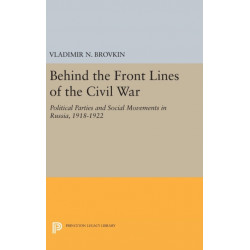 Behind the Front Lines of the Civil War: Political Parties and Social Movements in Russia, 1918-1922