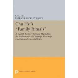 Chu Hsi's Family Rituals: A Twelfth-Century Chinese Manual for the Performance of Cappings, Weddings, Funerals, and Ancestral Rites