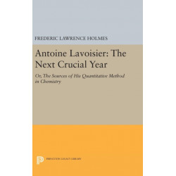 Antoine Lavoisier: The Next Crucial Year: Or, The Sources of His Quantitative Method in Chemistry