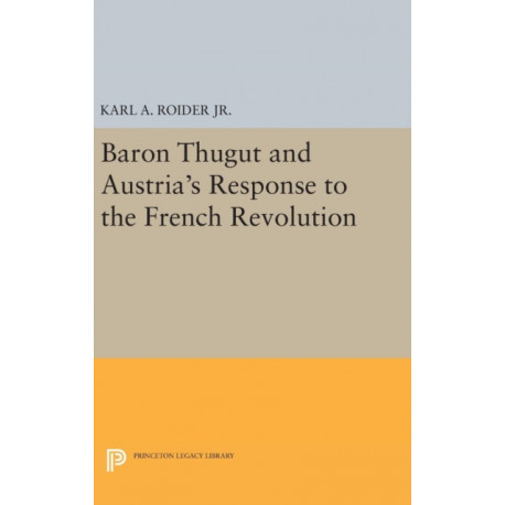Baron Thugut and Austria's Response to the French Revolution
