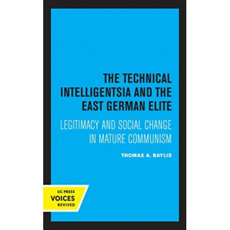 The Technical Intelligentsia and the East German Elite: Legitimacy and Social Change in Mature Communism