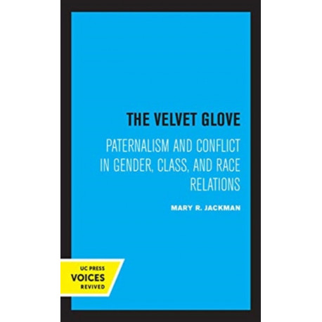 The Velvet Glove: Paternalism and Conflict in Gender, Class, and Race Relations