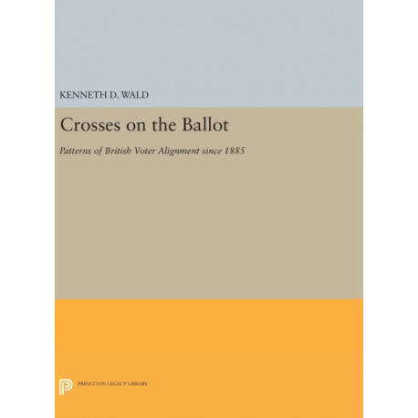 Crosses on the Ballot: Patterns of British Voter Alignment since 1885