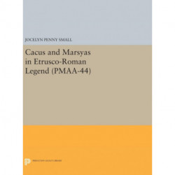 Cacus and Marsyas in Etrusco-Roman Legend. (PMAA-44), Volume 44