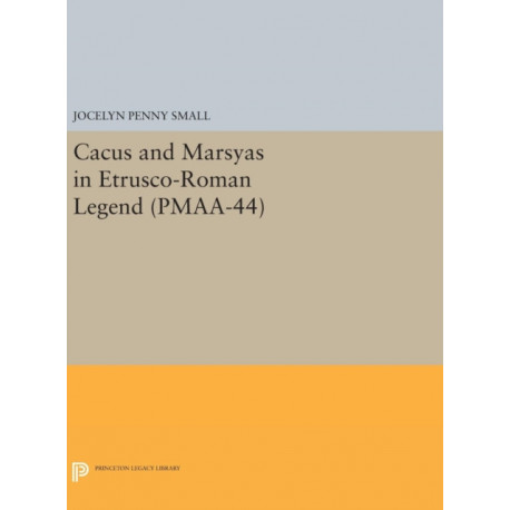 Cacus and Marsyas in Etrusco-Roman Legend. (PMAA-44), Volume 44