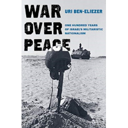 War over Peace: One Hundred Years of Israel's Militaristic Nationalism