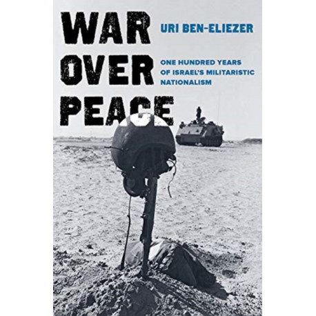 War over Peace: One Hundred Years of Israel's Militaristic Nationalism