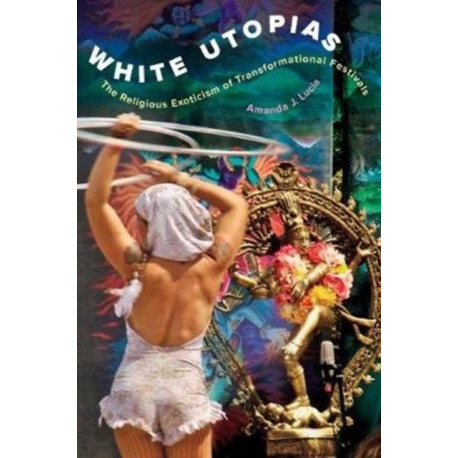 White Utopias: The Religious Exoticism of Transformational Festivals