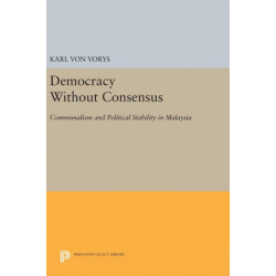 Democracy Without Consensus: Communalism and Political Stability in Malaysia