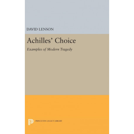 Achilles' Choice: Examples of Modern Tragedy