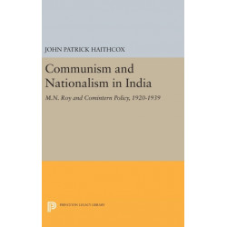 Communism and Nationalism in India: M.N. Roy and Comintern Policy, 1920-1939