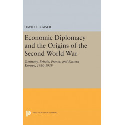 Economic Diplomacy and the Origins of the Second World War: Germany, Britain, France, and Eastern Europe, 1930-1939