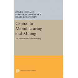 Capital in Manufacturing and Mining: Its Formation and Financing