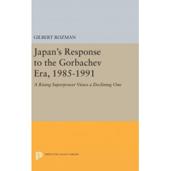 Japan's Response to the Gorbachev Era, 1985-1991: A Rising Superpower Views a Declining One