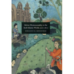 Before Homosexuality in the Arab-Islamic World, 1500-1800