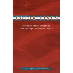Color Lines: Affirmative Action, Immigration, and Civil Rights Options for America