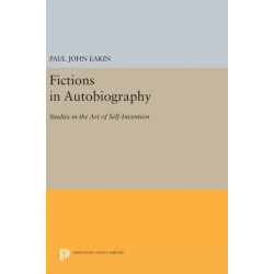 Fictions in Autobiography: Studies in the Art of Self-Invention