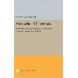 Household Interests: Property, Marriage Strategies, and Family Dynamics in Ancient Athens
