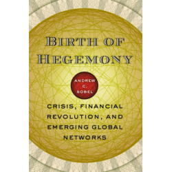 Birth of Hegemony: Crisis, Financial Revolution, and Emerging Global Networks