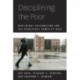 Disciplining the Poor: Neoliberal Paternalism and the Persistent Power of Race