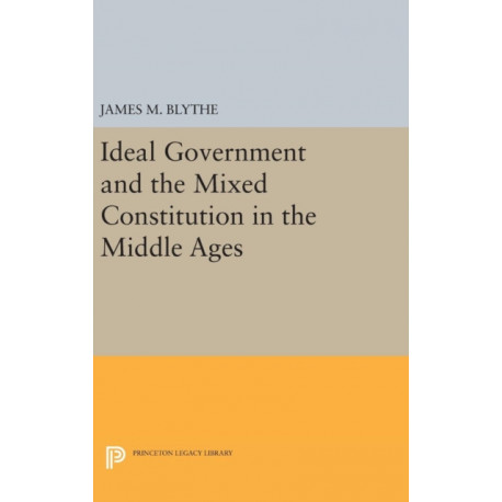 Ideal Government and the Mixed Constitution in the Middle Ages