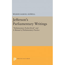 Jefferson's Parliamentary Writings: Parliamentary Pocket-Book and A Manual of Parliamentary Practice. Second Series
