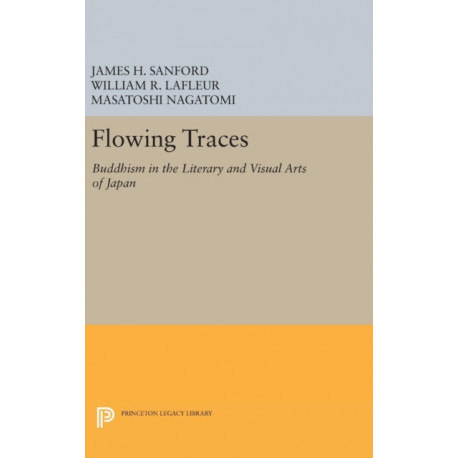 Flowing Traces: Buddhism in the Literary and Visual Arts of Japan