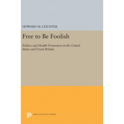 Free to Be Foolish: Politics and Health Promotion in the United States and Great Britain