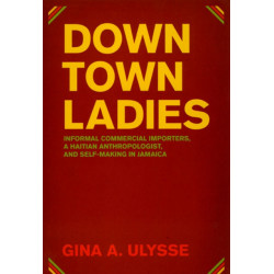 Downtown Ladies: Informal Commercial Importers, a Haitian Anthropologist and Self-Making in Jamaica