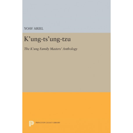 K'ung-ts'ung-tzu: The K'ung Family Masters' Anthology