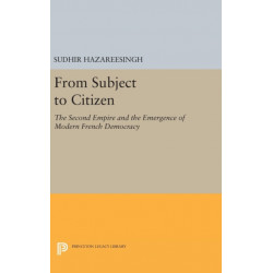 From Subject to Citizen: The Second Empire and the Emergence of Modern French Democracy