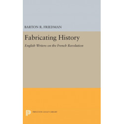 Fabricating History: English Writers on the French Revolution